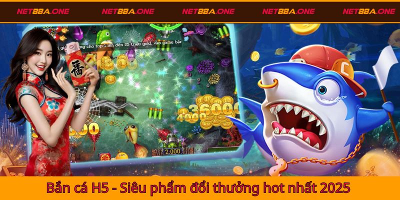Bắn cá H5 - Siêu phẩm đổi thưởng hot nhất 2025
