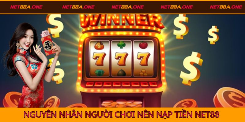 Lý do người chơi nên nạp tiền Net88