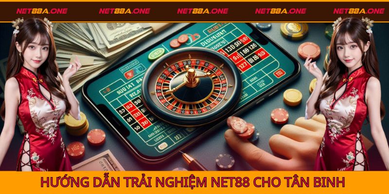 Một số hướng dẫn cụ thể để bắt đầu chinh phục Net88