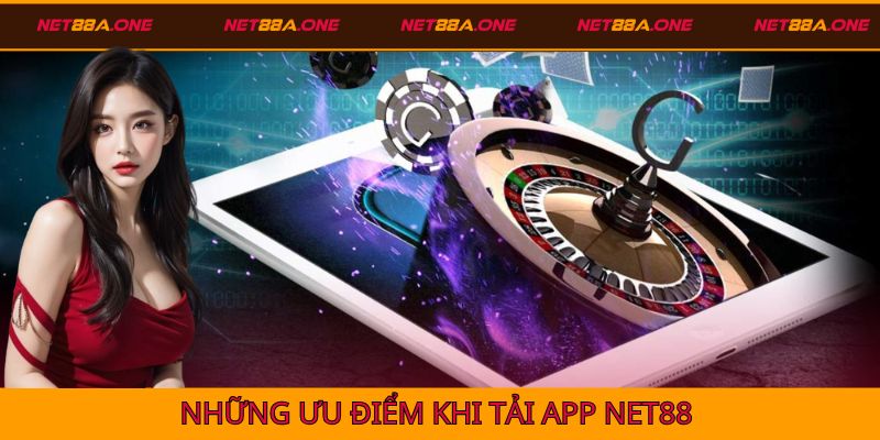 Người chơi có thể tận hưởng nhiều ưu điểm khi tải app Net88