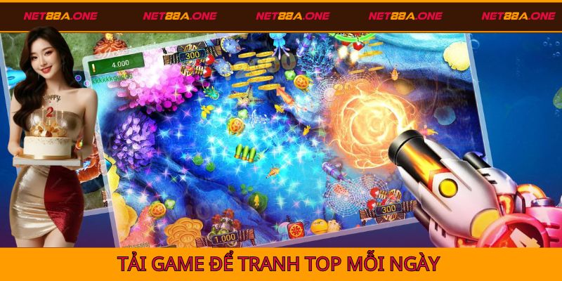 Tải game bắn cá Net88 để tranh top và tham gia sự kiện mỗi ngày