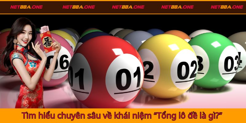 Tìm hiểu chuyên sâu về khái niệm “Tổng lô đề là gì?”