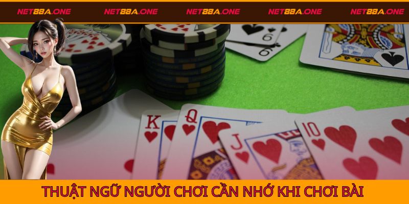 Các thuật ngữ cần ghi nhớ khi chơi bài