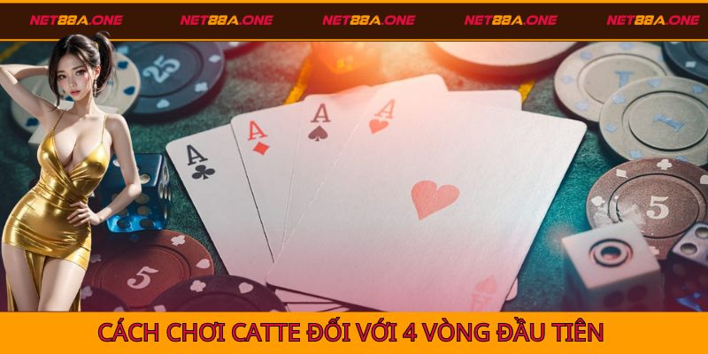 Hướng dẫn cách chơi Catte trong 4 vòng đầu tiên